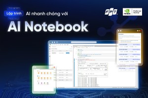 FPT ra mắt AI Notebook dựa trên nền tảng GPU NVIDIA