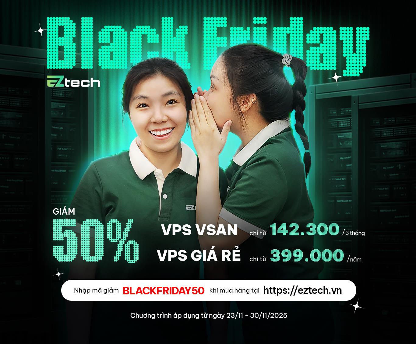 EZtech tung ưu đãi Black Friday 2025: Giảm 50% dịch vụ VPS cao cấp - Ảnh 3.